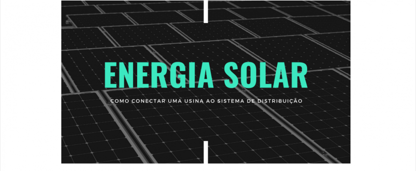 Projetos de Subestação para Acessantes Produtores de Energia – Geração de Energia Solar Fotovoltaica
